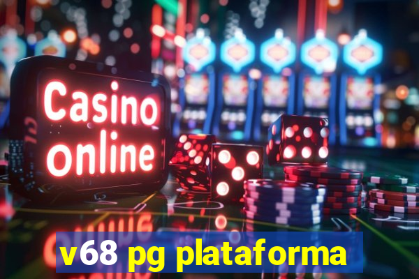 v68 pg plataforma